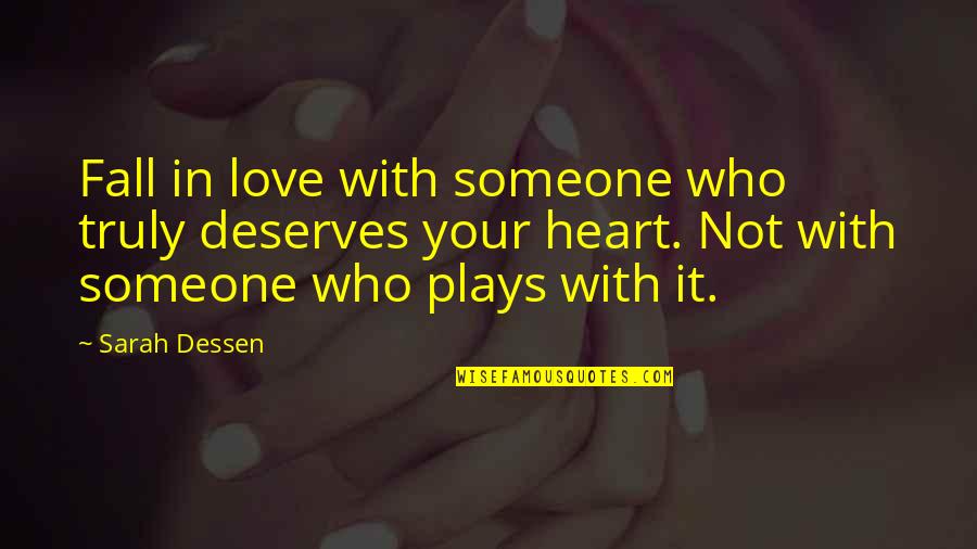 Love Deserves Quotes By Sarah Dessen: Fall in love with someone who truly deserves