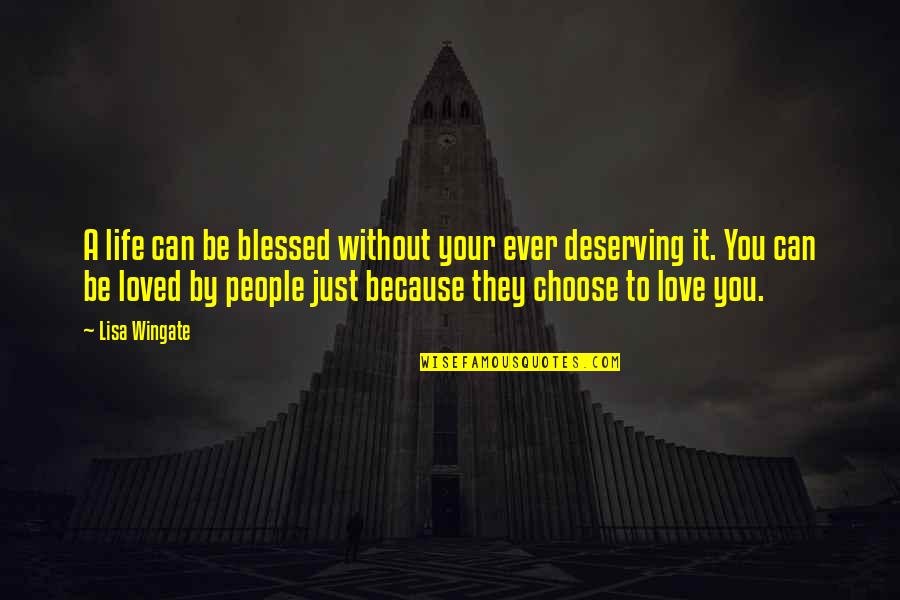 Love Deserving Quotes By Lisa Wingate: A life can be blessed without your ever