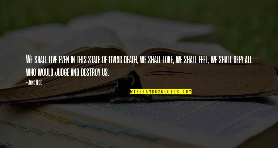 Love Destroy Quotes By Anne Rice: We shall live even in this state of Love Destroy Quotes By Anne Rice: We shall live even in this state of