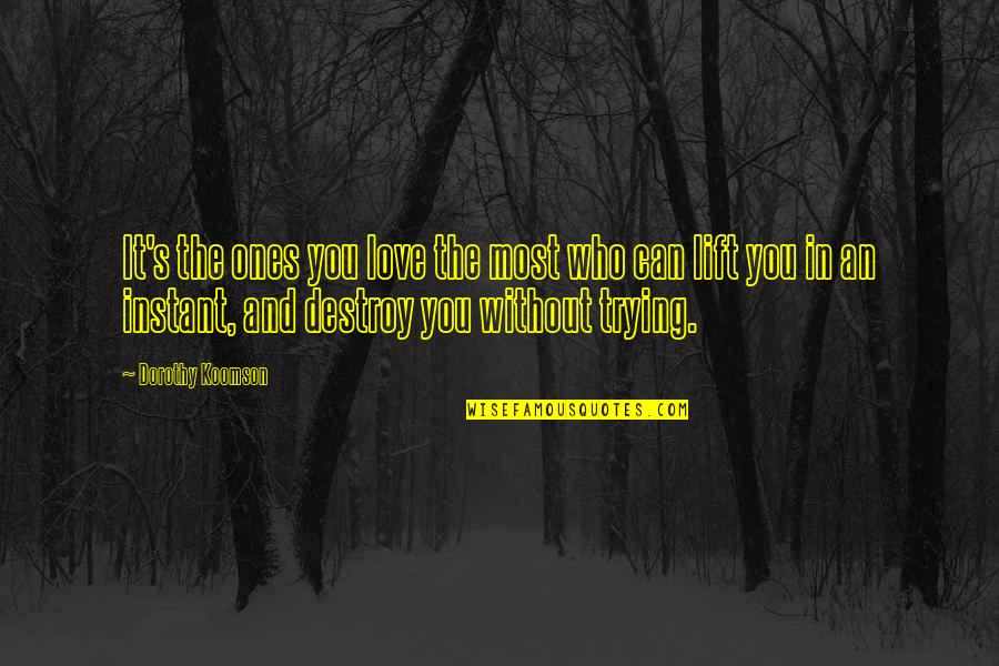 Love Destroy Quotes By Dorothy Koomson: It's the ones you love the most who