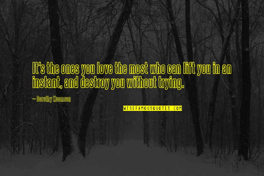 Love Destroy Quotes By Dorothy Koomson: It's the ones you love the most who Love Destroy Quotes By Dorothy Koomson: It's the ones you love the most who