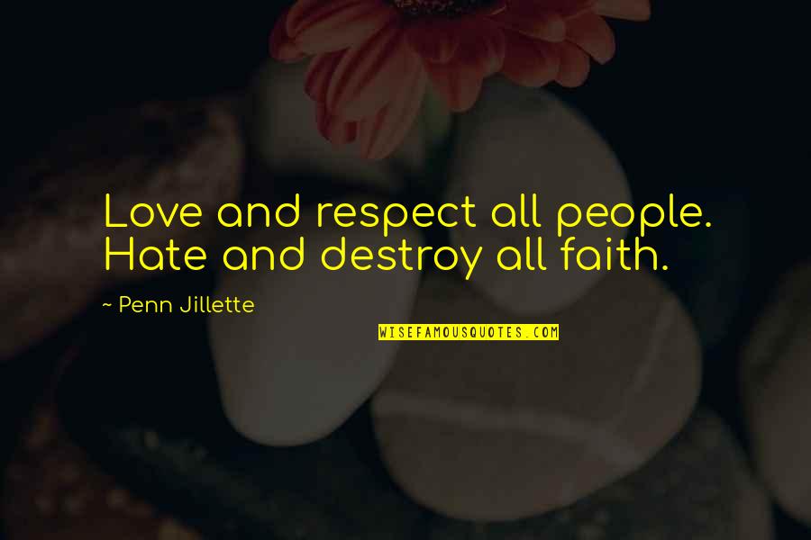 Love Destroy Quotes By Penn Jillette: Love and respect all people. Hate and destroy