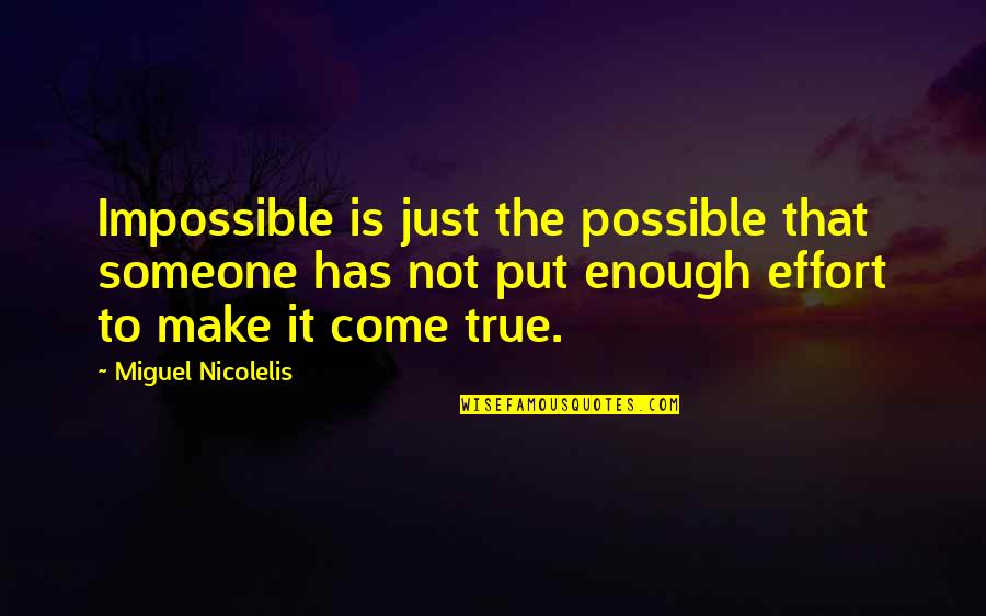 Love Destroys Friendship Quotes By Miguel Nicolelis: Impossible is just the possible that someone has