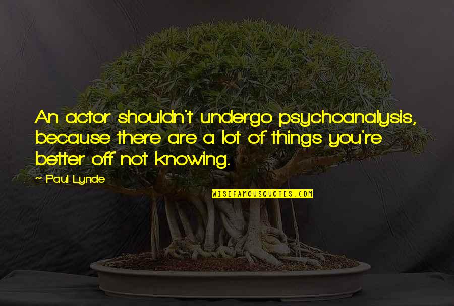 Love Destroys Friendship Quotes By Paul Lynde: An actor shouldn't undergo psychoanalysis, because there are