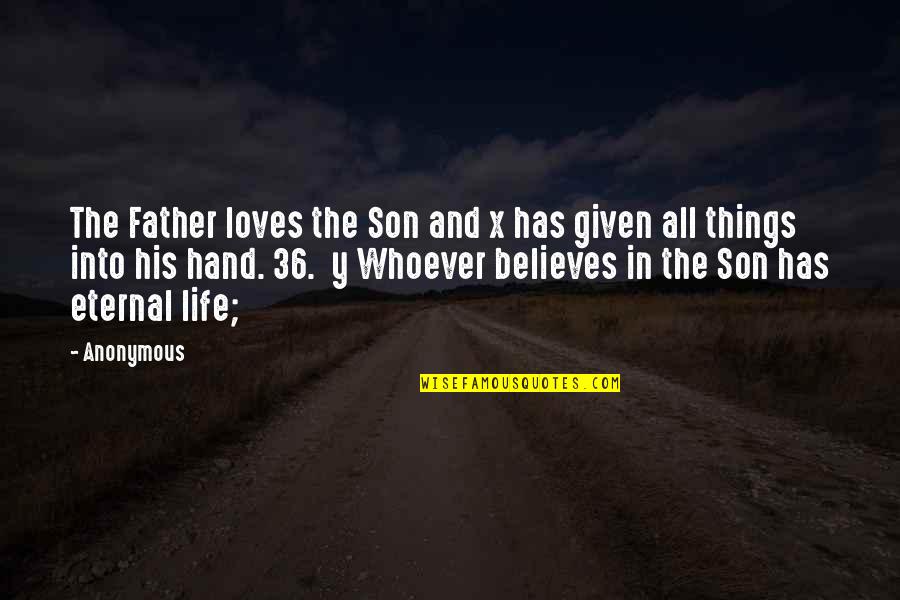 Love Details Quotes By Anonymous: The Father loves the Son and x has