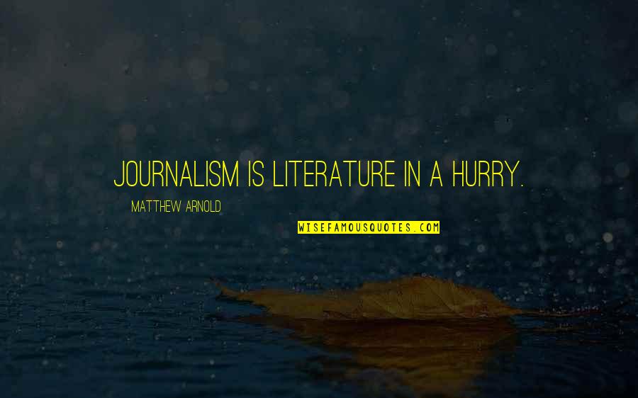 Love Devoted Quotes By Matthew Arnold: Journalism is literature in a hurry.