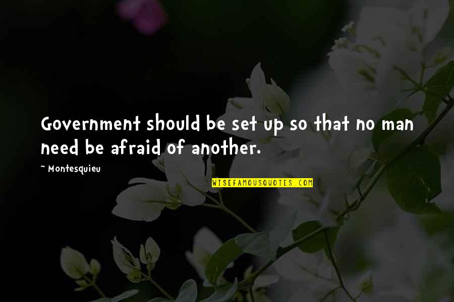 Love Devoted Quotes By Montesquieu: Government should be set up so that no