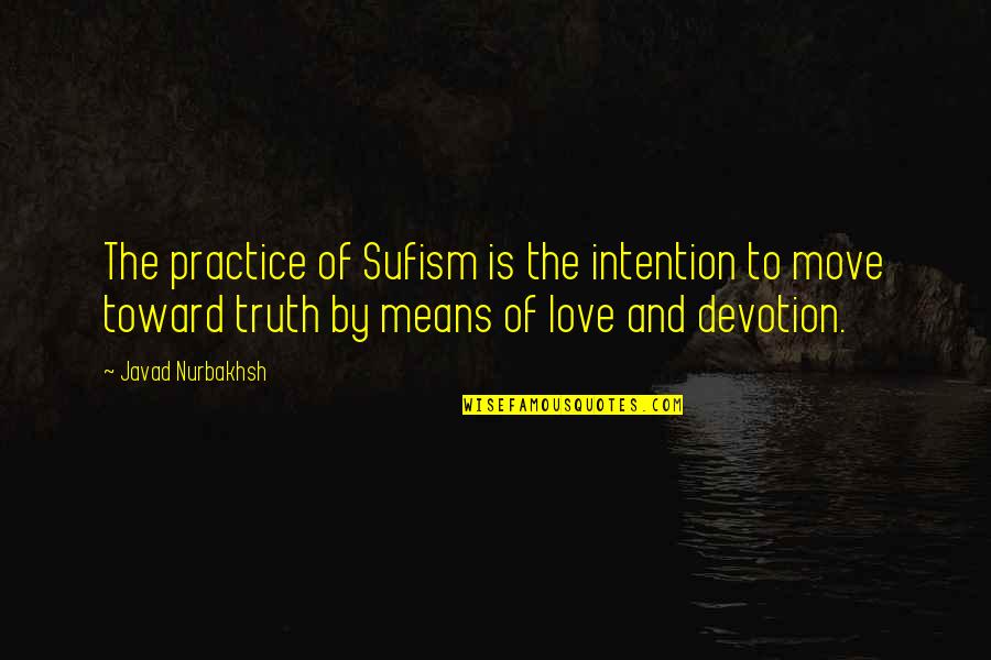 Love Devotion Quotes By Javad Nurbakhsh: The practice of Sufism is the intention to