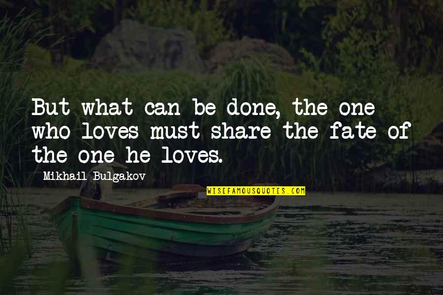 Love Devotion Quotes By Mikhail Bulgakov: But what can be done, the one who