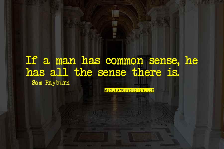 Love Devotion Trust Quotes By Sam Rayburn: If a man has common sense, he has