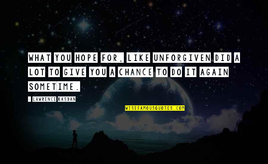 Love Dialog Quotes By Lawrence Kasdan: What you hope for, like Unforgiven did a