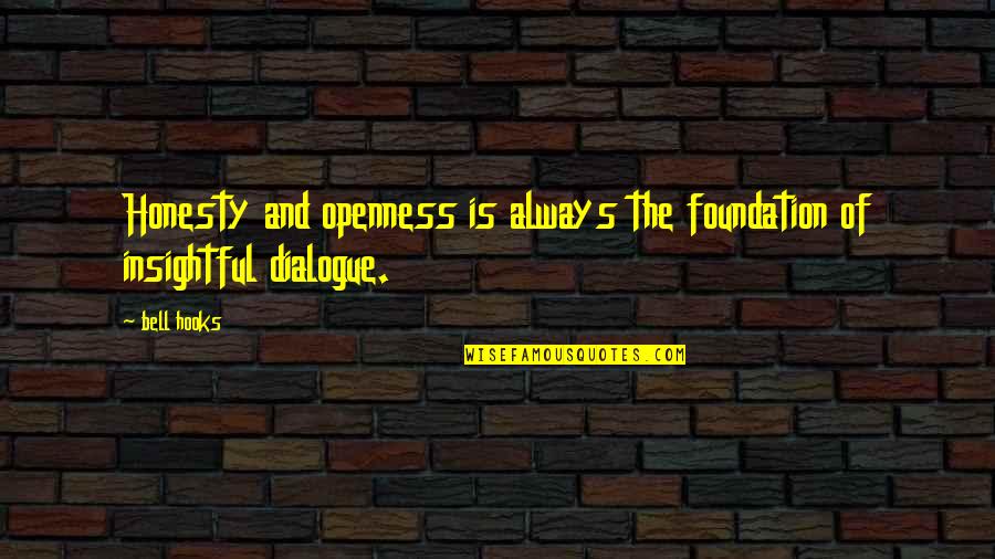 Love Dialogue Quotes By Bell Hooks: Honesty and openness is always the foundation of