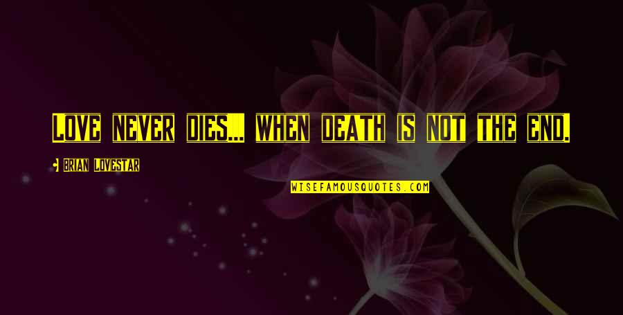 Love Dies Quotes By Brian Lovestar: Love never dies... when death is not the