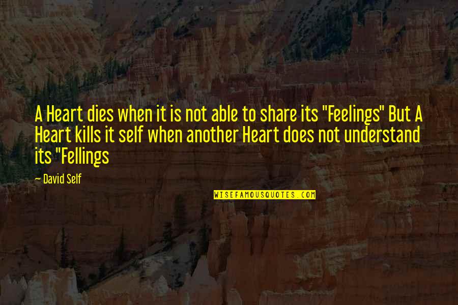 Love Dies Quotes By David Self: A Heart dies when it is not able