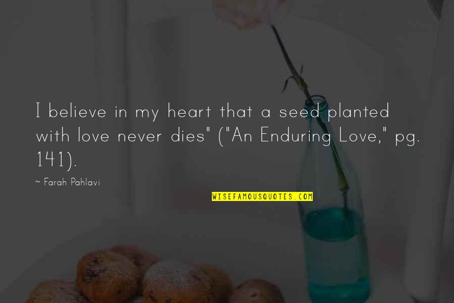 Love Dies Quotes By Farah Pahlavi: I believe in my heart that a seed