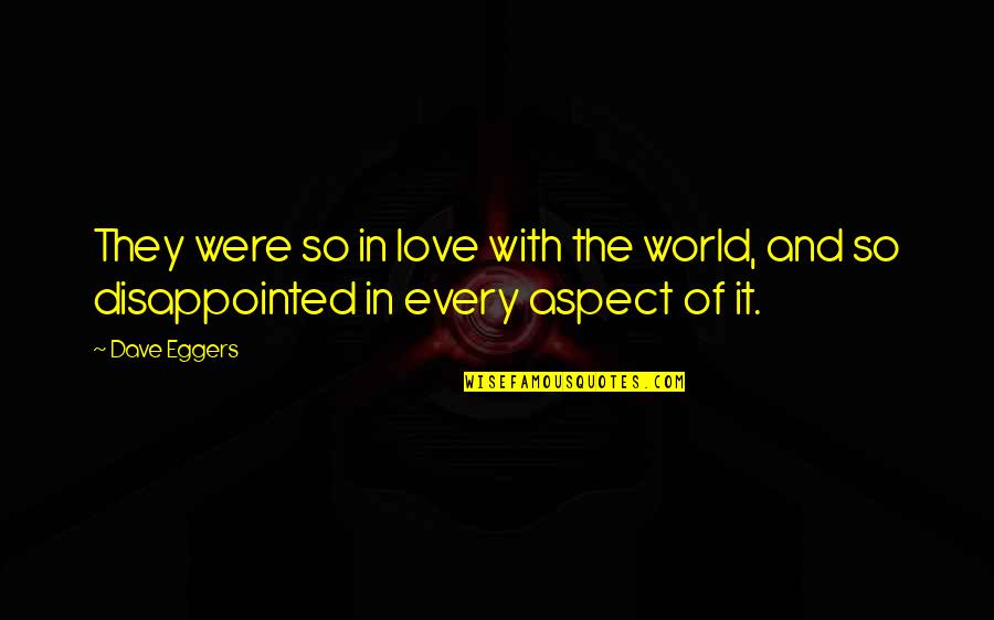 Love Disappointed Quotes By Dave Eggers: They were so in love with the world,