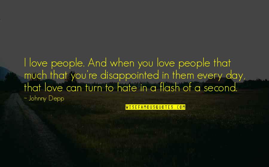 Love Disappointed Quotes By Johnny Depp: I love people. And when you love people