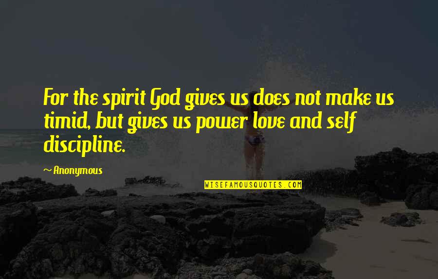 Love Discipline Quotes By Anonymous: For the spirit God gives us does not