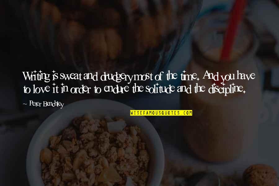 Love Discipline Quotes By Peter Benchley: Writing is sweat and drudgery most of the
