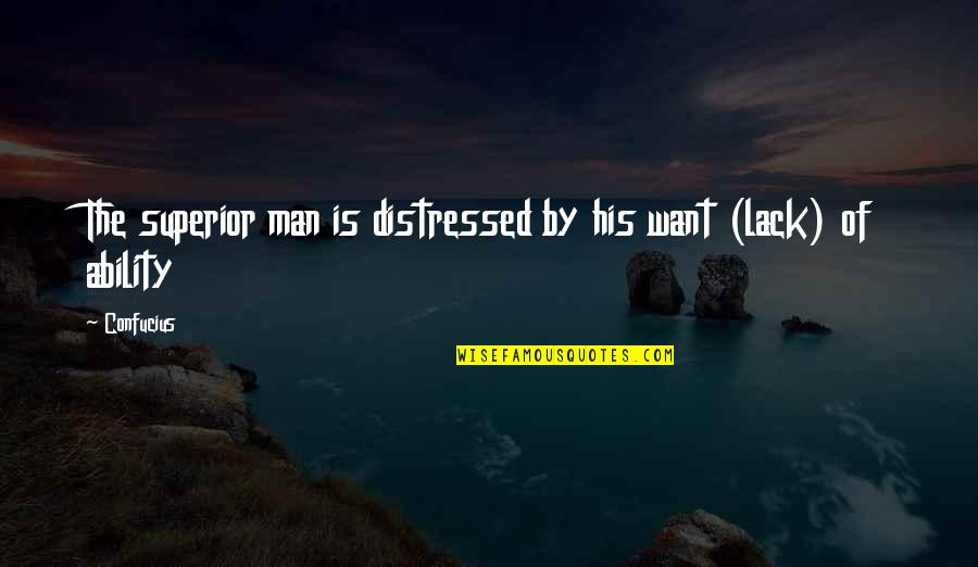 Love Disheart Quotes By Confucius: The superior man is distressed by his want