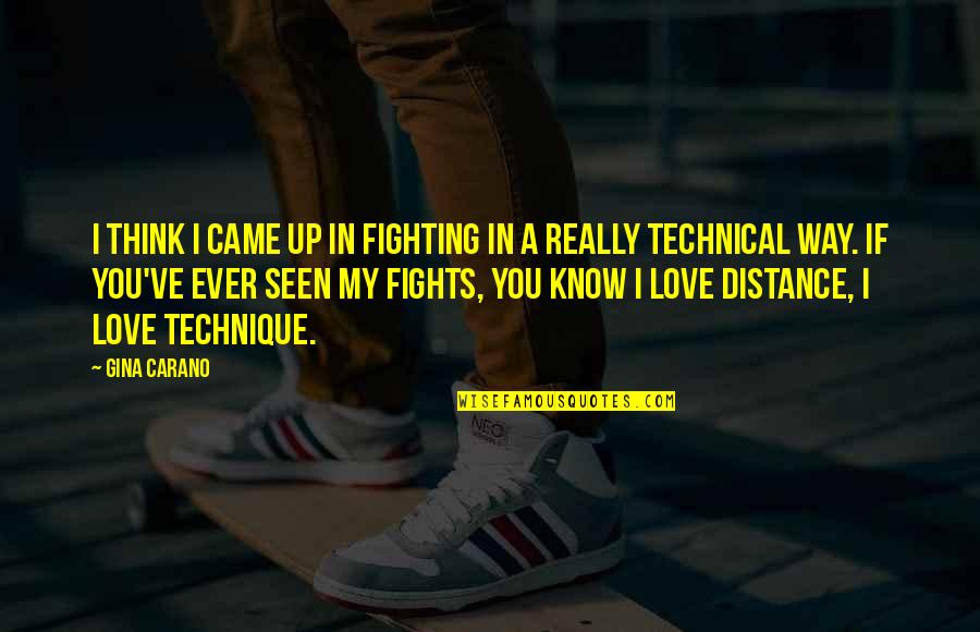 Love Distance Love Quotes By Gina Carano: I think I came up in fighting in