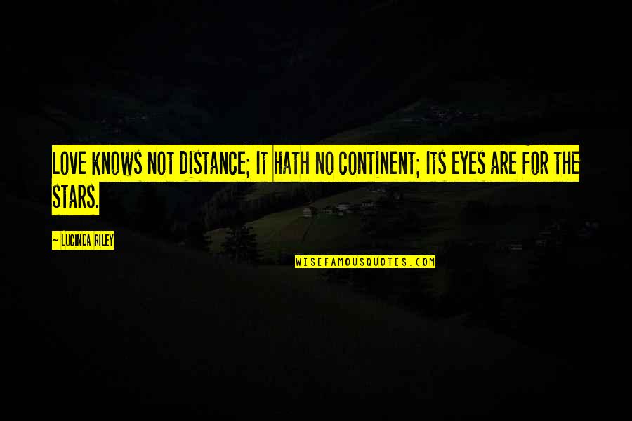 Love Distance Love Quotes By Lucinda Riley: Love knows not distance; It hath no continent;