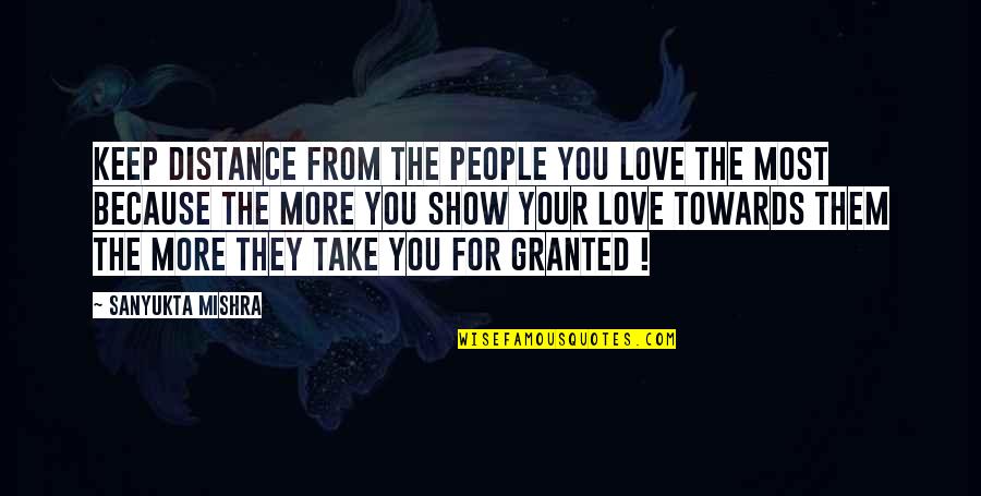 Love Distance Love Quotes By Sanyukta Mishra: Keep Distance From The People You LOVE The