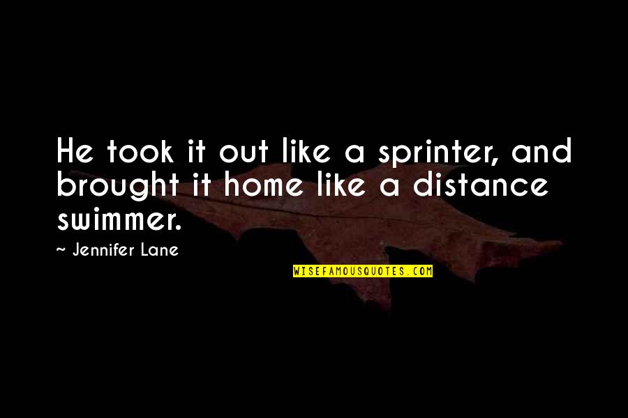 Love Distance Quotes By Jennifer Lane: He took it out like a sprinter, and