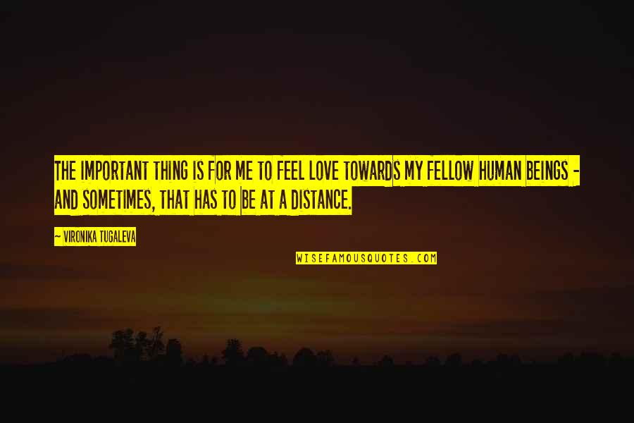 Love Distance Quotes By Vironika Tugaleva: The important thing is for me to feel