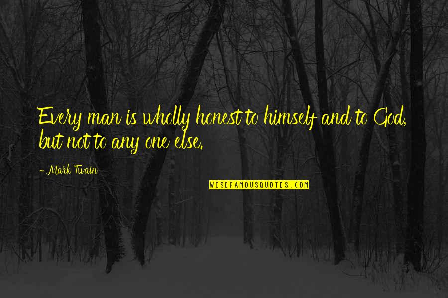 Love Distance Relationship Quotes By Mark Twain: Every man is wholly honest to himself and