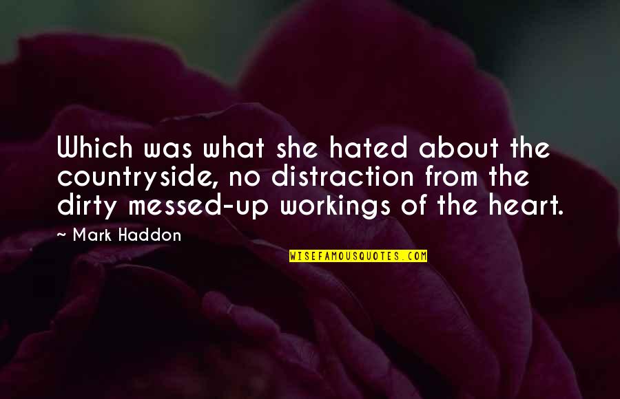 Love Distraction Quotes By Mark Haddon: Which was what she hated about the countryside,
