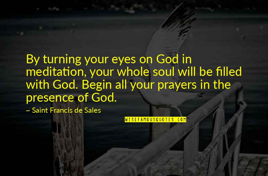 Love Distraction Quotes By Saint Francis De Sales: By turning your eyes on God in meditation,