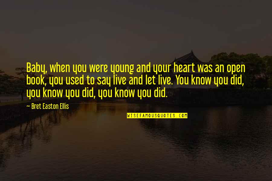 Love Distrust Quotes By Bret Easton Ellis: Baby, when you were young and your heart