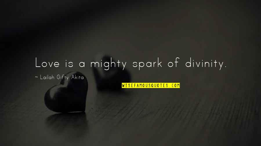 Love Divinity Quotes By Lailah Gifty Akita: Love is a mighty spark of divinity. Love Divinity Quotes By Lailah Gifty Akita: Love is a mighty spark of divinity.