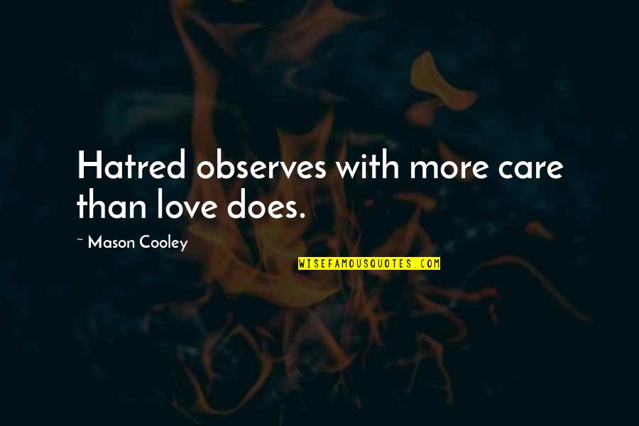 Love Does Not Care Quotes By Mason Cooley: Hatred observes with more care than love does.