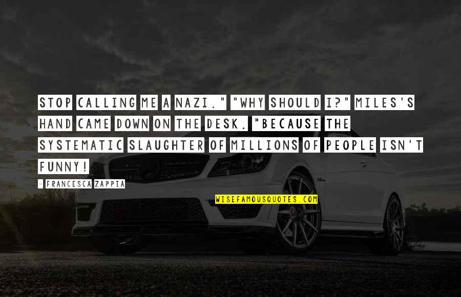 Love Does Not Quote Quotes By Francesca Zappia: Stop calling me a Nazi." "Why should I?" Love Does Not Quote Quotes By Francesca Zappia: Stop calling me a Nazi." "Why should I?"