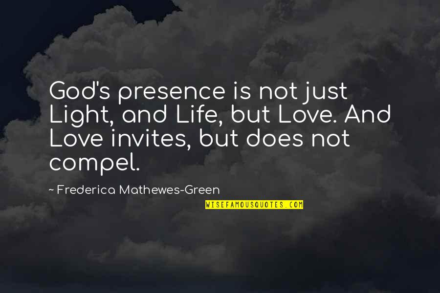 Love Does Not Quotes By Frederica Mathewes-Green: God's presence is not just Light, and Life,