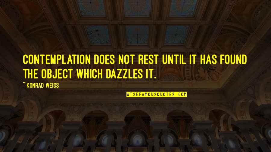 Love Does Not Quotes By Konrad Weiss: Contemplation does not rest until it has found