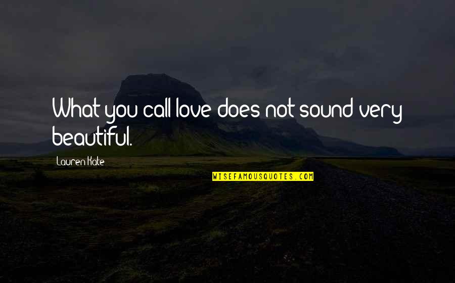 Love Does Not Quotes By Lauren Kate: What you call love does not sound very