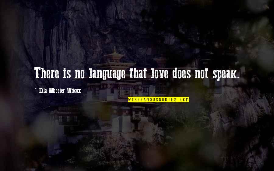 Love Does Quotes By Ella Wheeler Wilcox: There is no language that love does not