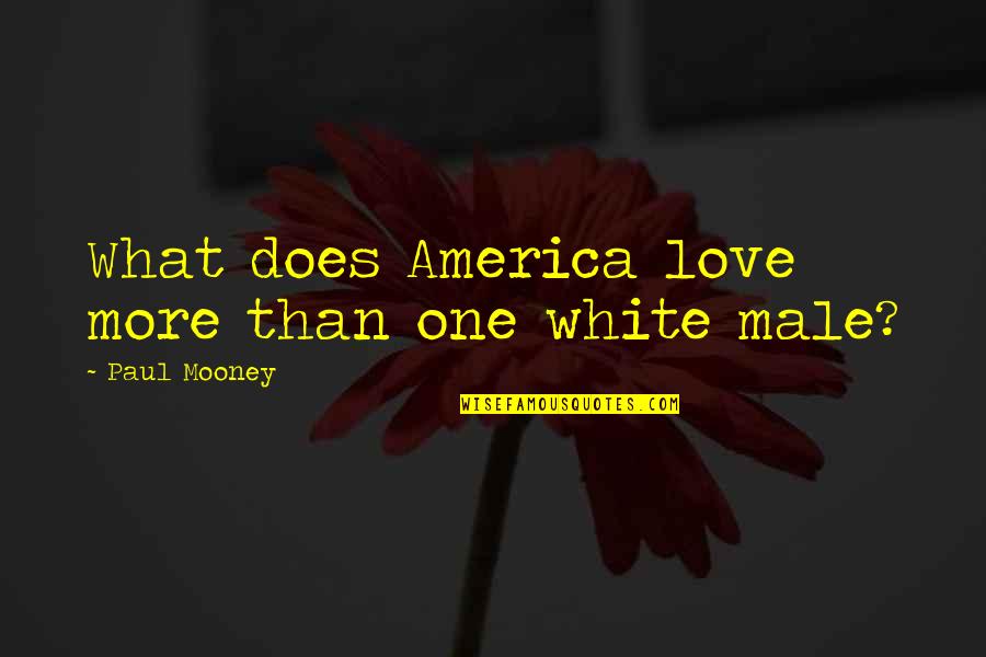 Love Does Quotes By Paul Mooney: What does America love more than one white