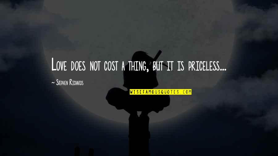 Love Does Quotes By Stephen Richards: Love does not cost a thing, but it
