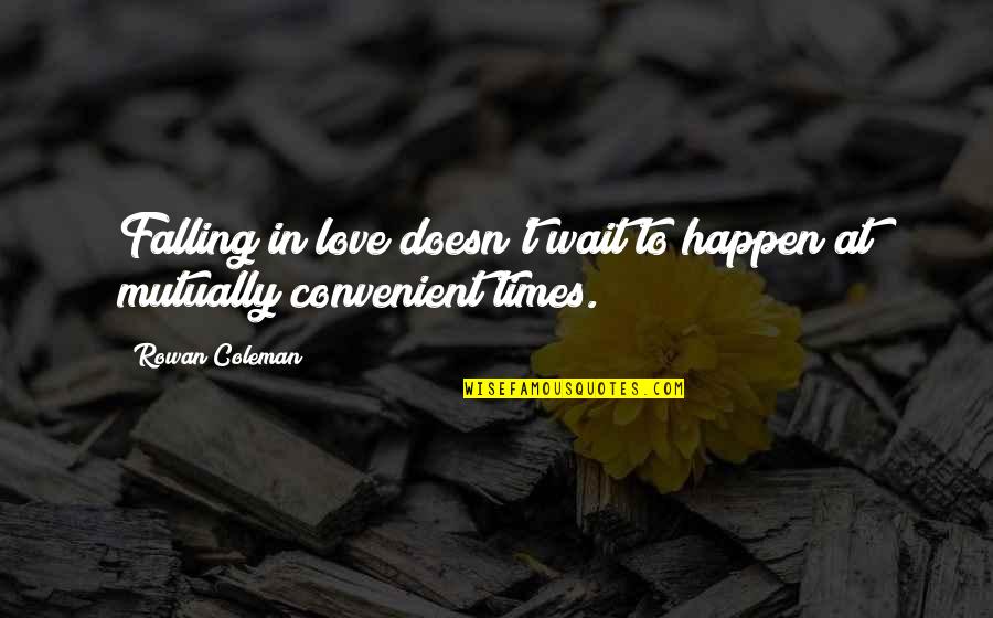 Love Doesn Wait Quotes By Rowan Coleman: Falling in love doesn't wait to happen at