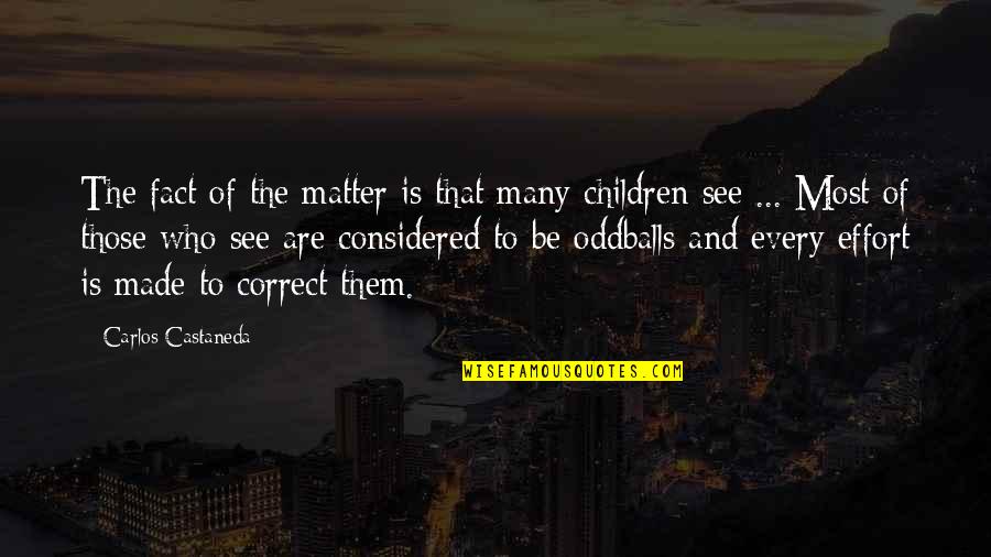 Love Doesn't Cost Quotes By Carlos Castaneda: The fact of the matter is that many Love Doesn't Cost Quotes By Carlos Castaneda: The fact of the matter is that many
