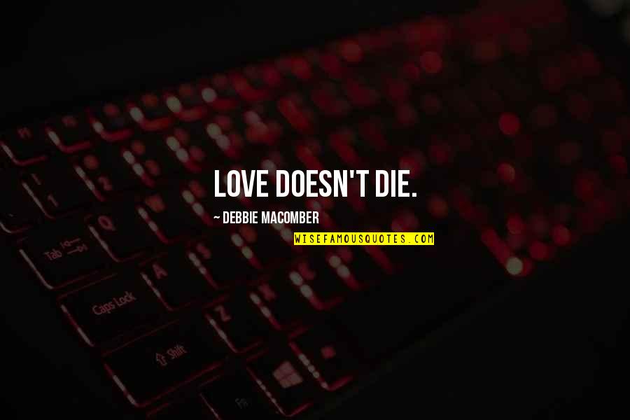 Love Doesn't Die Quotes By Debbie Macomber: Love doesn't die.