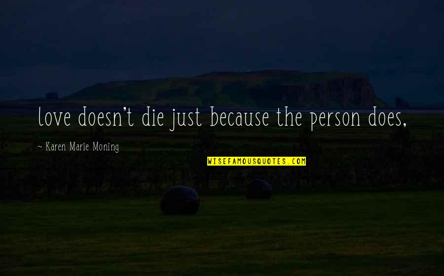 Love Doesn't Die Quotes By Karen Marie Moning: love doesn't die just because the person does,