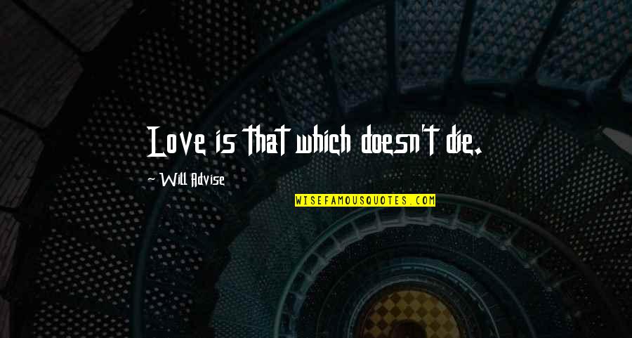Love Doesn't Die Quotes By Will Advise: Love is that which doesn't die.