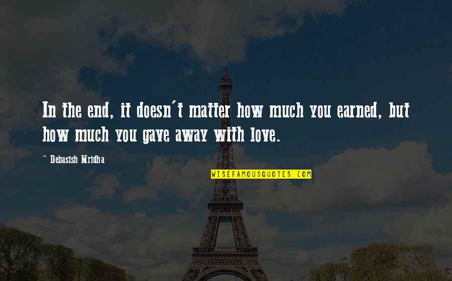 Love Doesn't End Quotes By Debasish Mridha: In the end, it doesn't matter how much
