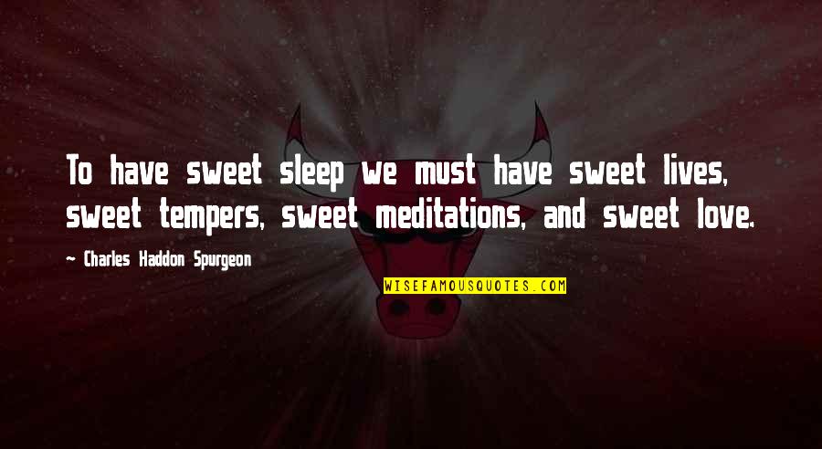 Love Doesn't Just Disappear Quotes By Charles Haddon Spurgeon: To have sweet sleep we must have sweet