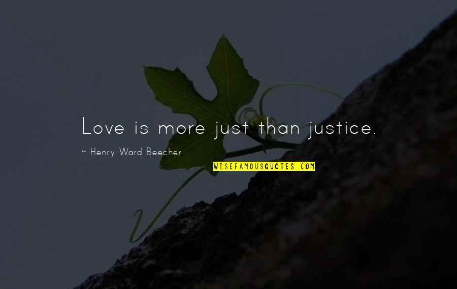 Love Doesn't Just Stop Quotes By Henry Ward Beecher: Love is more just than justice.